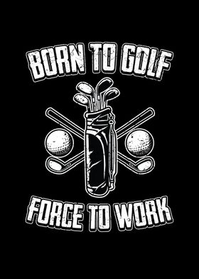 BORN TO GOLF FORCED 