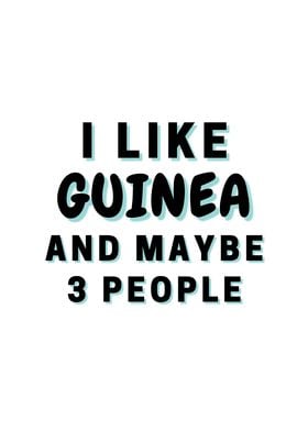 I Like Guinea And Maybe 3