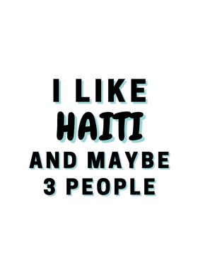 I Like Haiti And Maybe 3