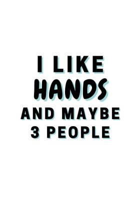 I Like Hands And Maybe 3