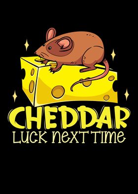 Cheddar luck next time