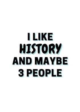 I Like History And Maybe 3