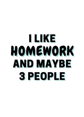 I Like Homework And Maybe