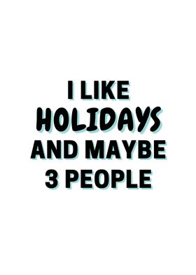 I Like Holidays And Maybe