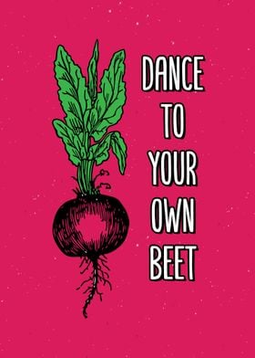 Dance To Your Own Beet 