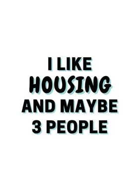 I Like Housing And Maybe 3