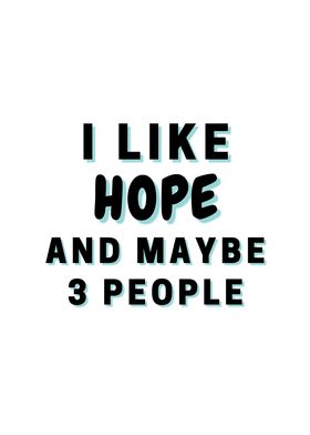 I Like Hope And Maybe 3