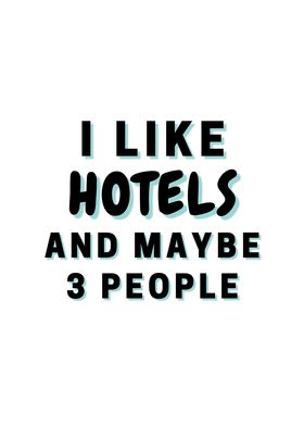 I Like Hotels And Maybe 3