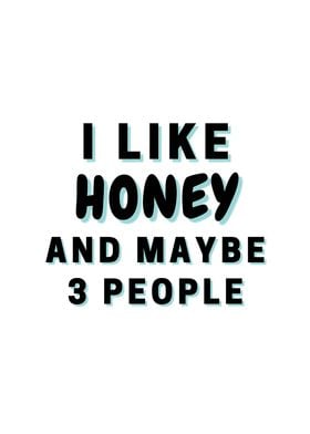 I Like Honey And Maybe 3