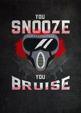 You Snooze You Bruise