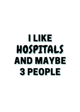 I Like Hospitals And Maybe