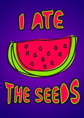 I ate watermelon seeds' Poster by RAWWR | Displate