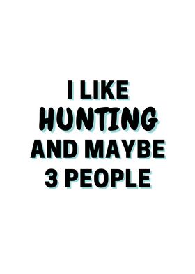 I Like Hunting And Maybe 3