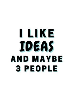 I Like Ideas And Maybe 3