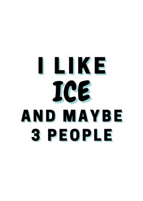 I Like Ice And Maybe 3