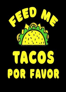 Feed me tacos por favor