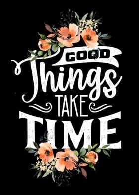 Good things take time