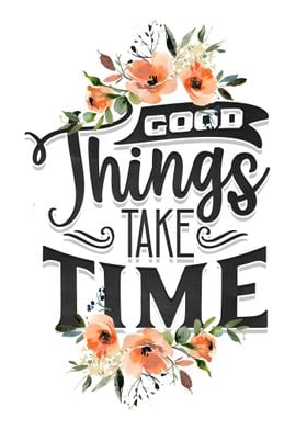 Good things take time