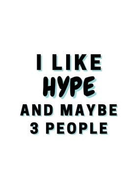 I Like Hype And Maybe 3