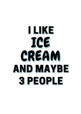 I Like Ice Cream And Maybe