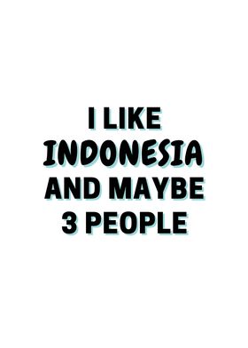 I Like Indonesia And Maybe