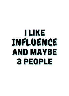 I Like Influence And Maybe