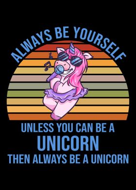 Always Be Yourself Unicorn