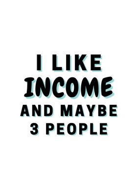 I Like Income And Maybe 3