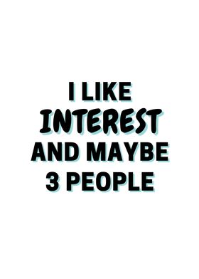 I Like Interest And Maybe