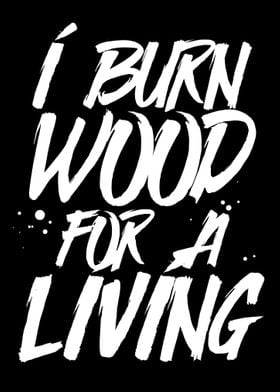 I burn wood