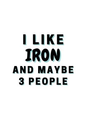 I Like Iron And Maybe 3