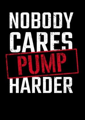 Nobody Cares Pump Harder