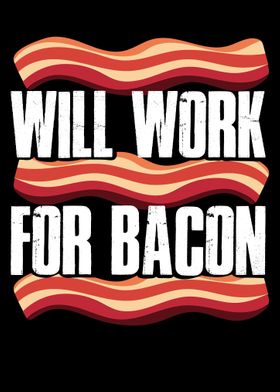 Will Work For Bacon