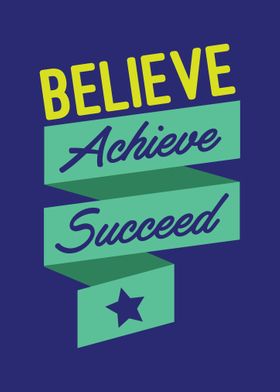 Believe Achieve Succeed