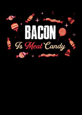 Bacon Is Meat Candy