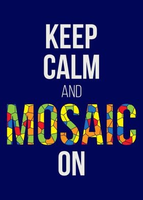 Keep Calm And Mosaic On