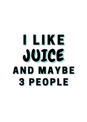 I Like Juice And Maybe 3