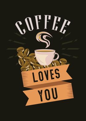 Coffee loves you