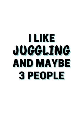 I Like Juggling And Maybe