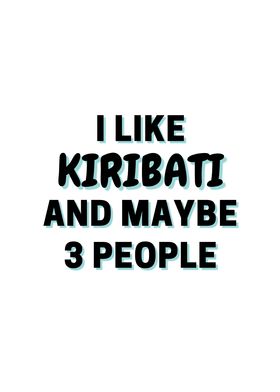 I Like Kiribati And Maybe