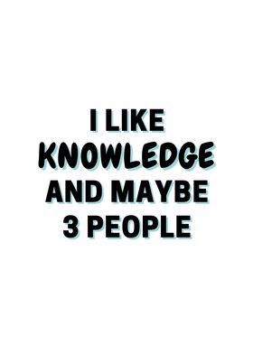 I Like Knowledge And Maybe