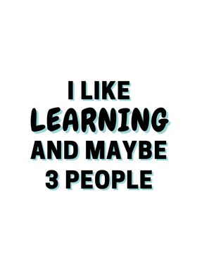 I Like Learning And Maybe