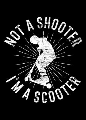 Not A Shooter Im A Scooter