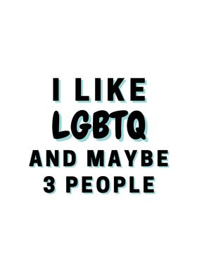 I Like LGBTQ And Maybe 3