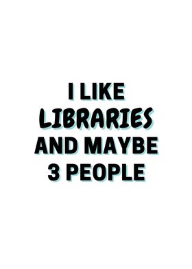 I Like Libraries And Maybe