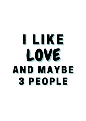 I Like Love And Maybe 3