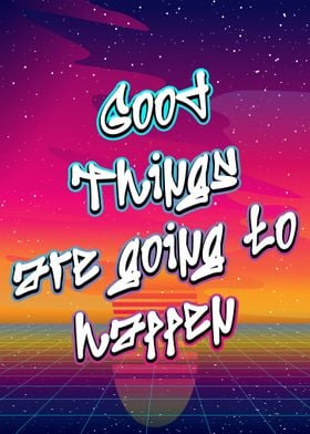 good things are going to h