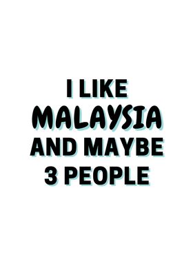 I Like Malaysia And Maybe