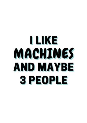 I Like Machines And Maybe