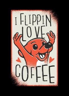 I Flippin Love Coffee